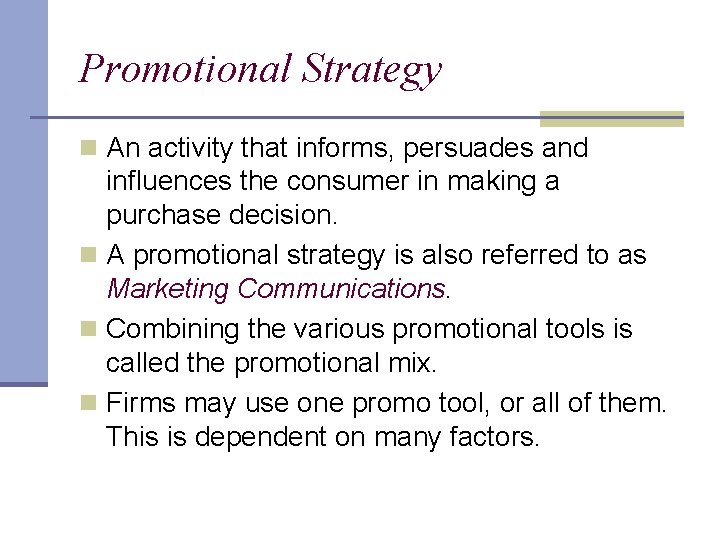 Promotional Strategy n An activity that informs, persuades and influences the consumer in making