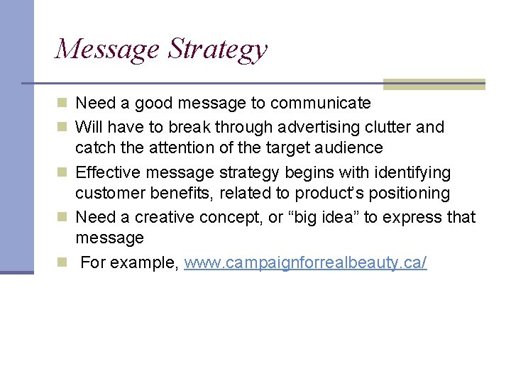 Message Strategy n Need a good message to communicate n Will have to break