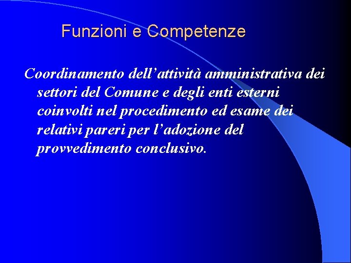 Funzioni e Competenze Coordinamento dell’attività amministrativa dei settori del Comune e degli enti esterni