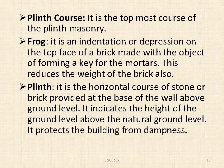 Ø Plinth Course: It is the top most course of the plinth masonry. Ø