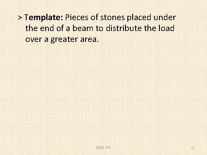 > Template: Pieces of stones placed under the end of a beam to distribute