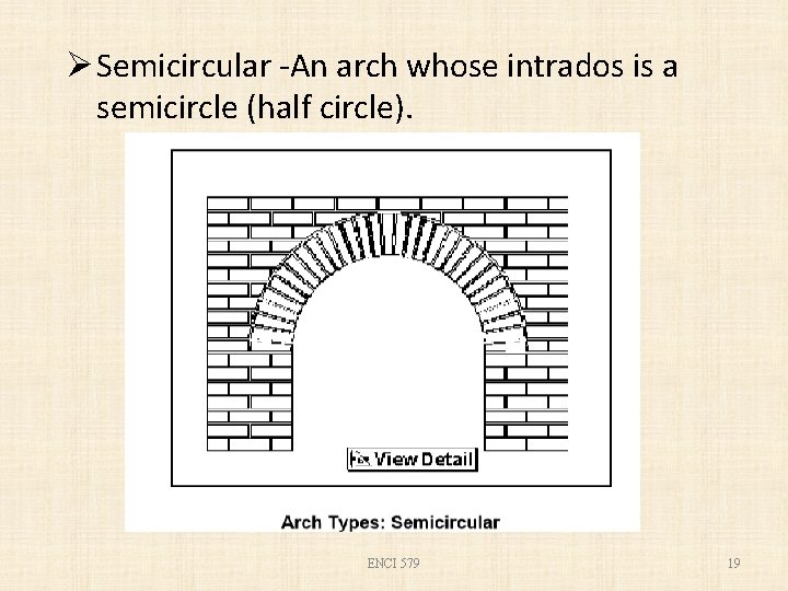 Ø Semicircular -An arch whose intrados is a semicircle (half circle). ENCI 579 19