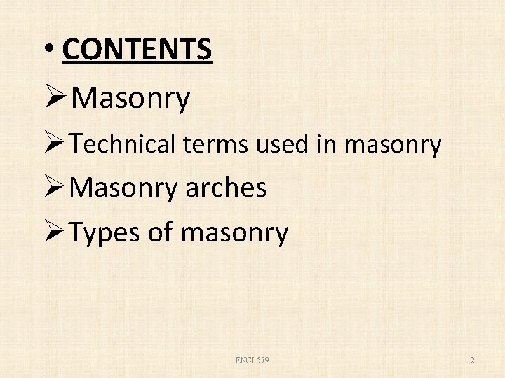  • CONTENTS ØMasonry ØTechnical terms used in masonry ØMasonry arches ØTypes of masonry