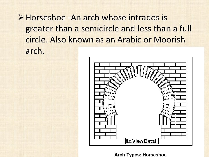Ø Horseshoe -An arch whose intrados is greater than a semicircle and less than