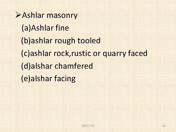 ØAshlar masonry (a)Ashlar fine (b)ashlar rough tooled (c)ashlar rock, rustic or quarry faced (d)alshar