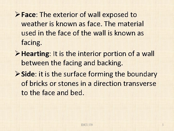 Ø Face: The exterior of wall exposed to weather is known as face. The