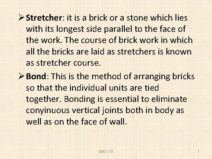 Ø Stretcher: it is a brick or a stone which lies with its longest