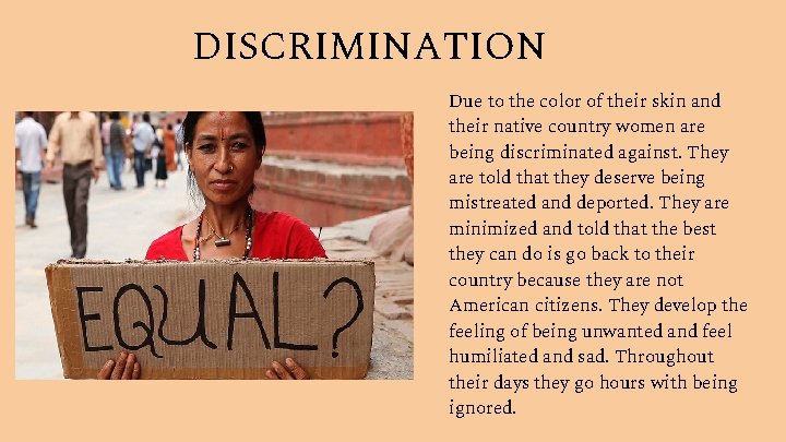 DISCRIMINATION Due to the color of their skin and their native country women are