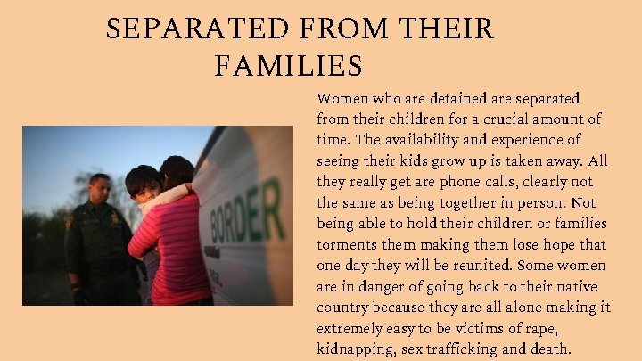 SEPARATED FROM THEIR FAMILIES Women who are detained are separated from their children for