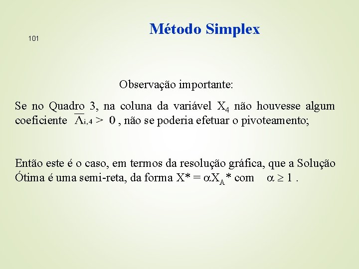 101 Método Simplex Observação importante: Se no Quadro 3, na coluna da variável X
