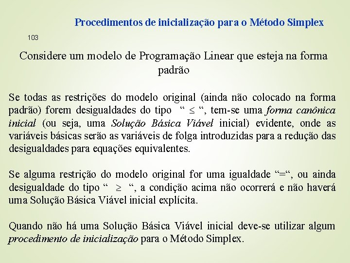 Procedimentos de inicialização para o Método Simplex 103 Considere um modelo de Programação Linear