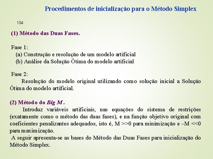 Procedimentos de inicialização para o Método Simplex 104 (1) Método das Duas Fases. Fase