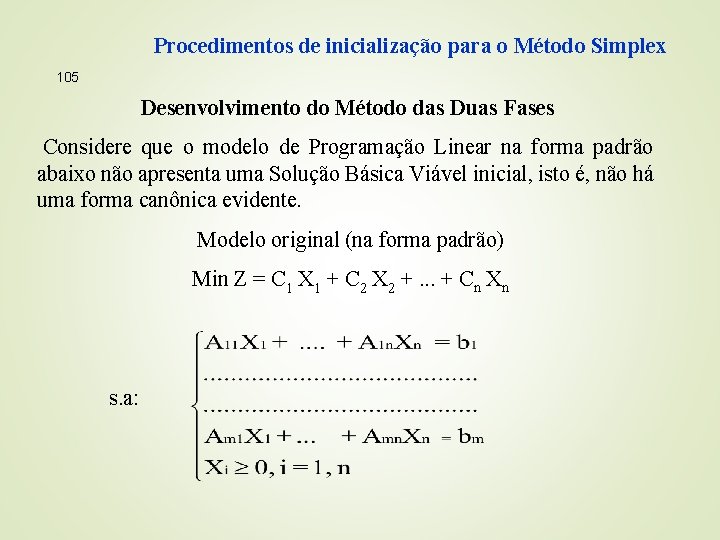 Procedimentos de inicialização para o Método Simplex 105 Desenvolvimento do Método das Duas Fases