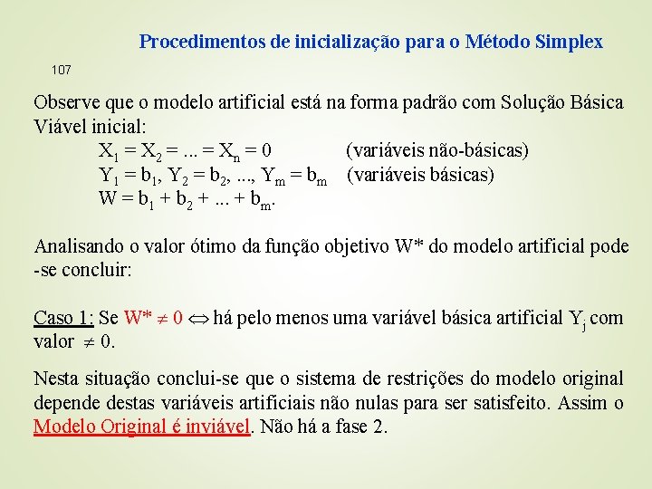 Procedimentos de inicialização para o Método Simplex 107 Observe que o modelo artificial está