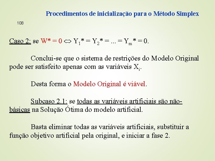 Procedimentos de inicialização para o Método Simplex 108 Caso 2: se W* = 0