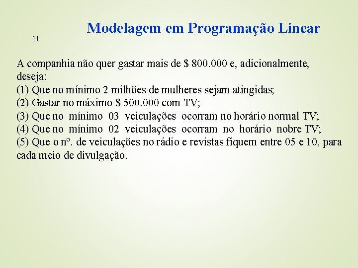 11 Modelagem em Programação Linear A companhia não quer gastar mais de $ 800.