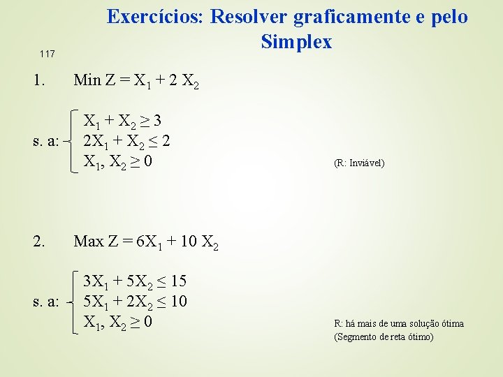 117 1. s. a: 2. s. a: Exercícios: Resolver graficamente e pelo Simplex Min
