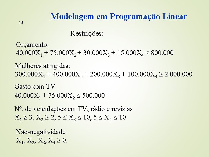 13 Modelagem em Programação Linear Restrições: Orçamento: 40. 000 X 1 + 75. 000