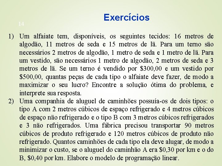 14 Exercícios 1) Um alfaiate tem, disponíveis, os seguintes tecidos: 16 metros de algodão,