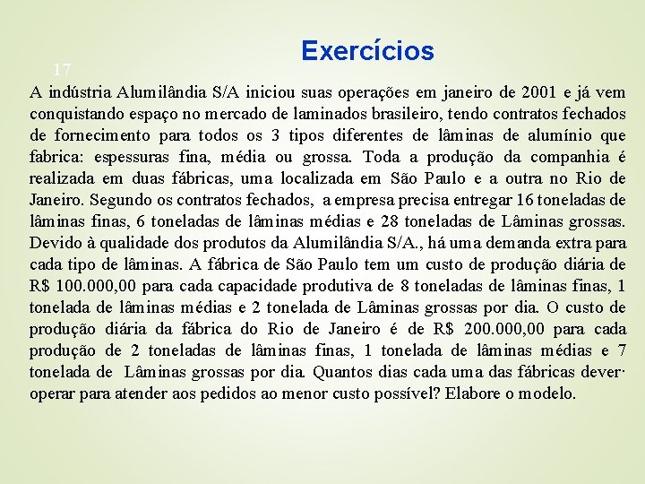 Exercícios 17 A indústria Alumilândia S/A iniciou suas operações em janeiro de 2001 e