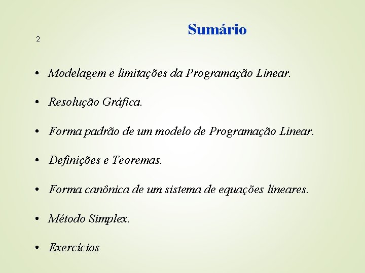 2 Sumário • Modelagem e limitações da Programação Linear. • Resolução Gráfica. • Forma