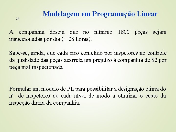 23 Modelagem em Programação Linear A companhia deseja que no mínimo 1800 peças sejam