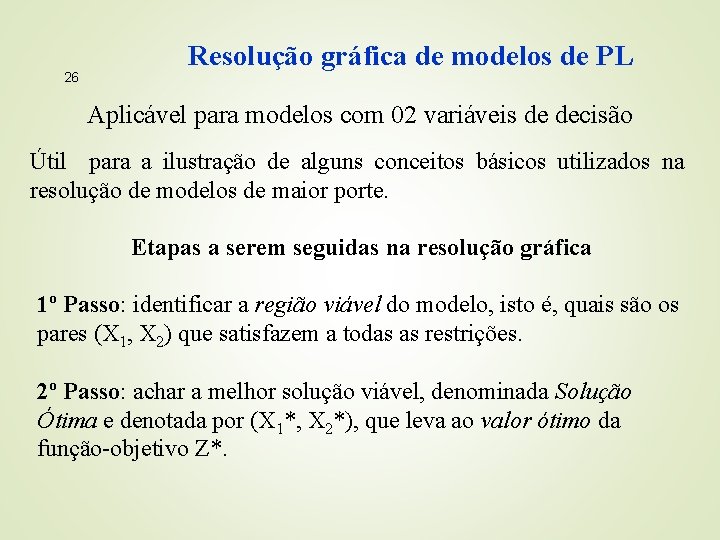 26 Resolução gráfica de modelos de PL Aplicável para modelos com 02 variáveis de