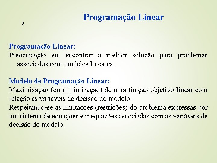 3 Programação Linear: Preocupação em encontrar a melhor solução para problemas associados com modelos