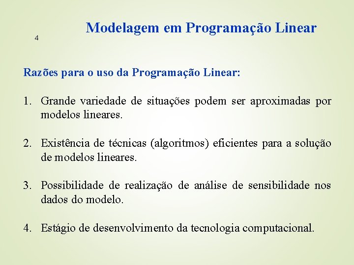 4 Modelagem em Programação Linear Razões para o uso da Programação Linear: 1. Grande
