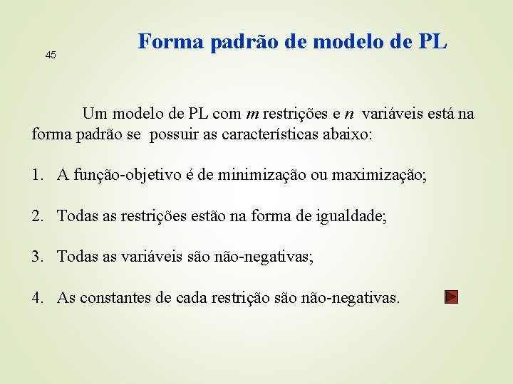 45 Forma padrão de modelo de PL Um modelo de PL com m restrições