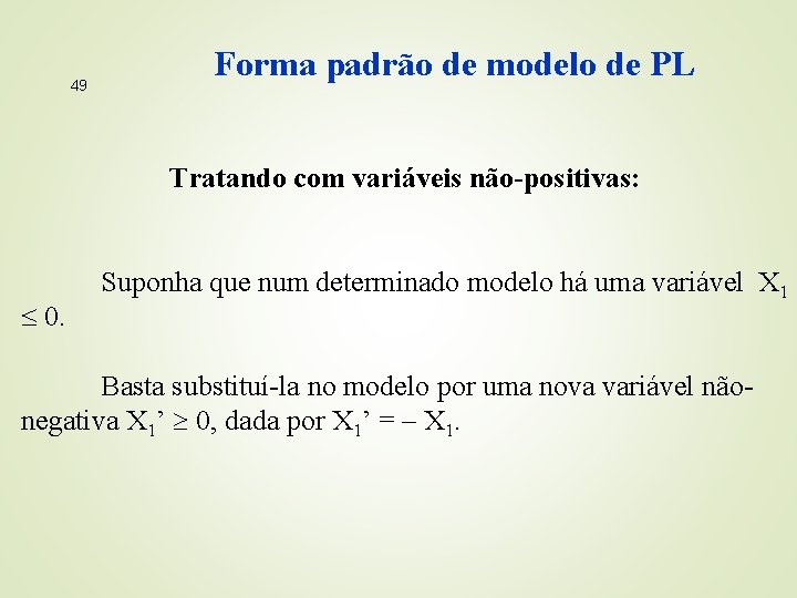 49 Forma padrão de modelo de PL Tratando com variáveis não-positivas: 0. Suponha que