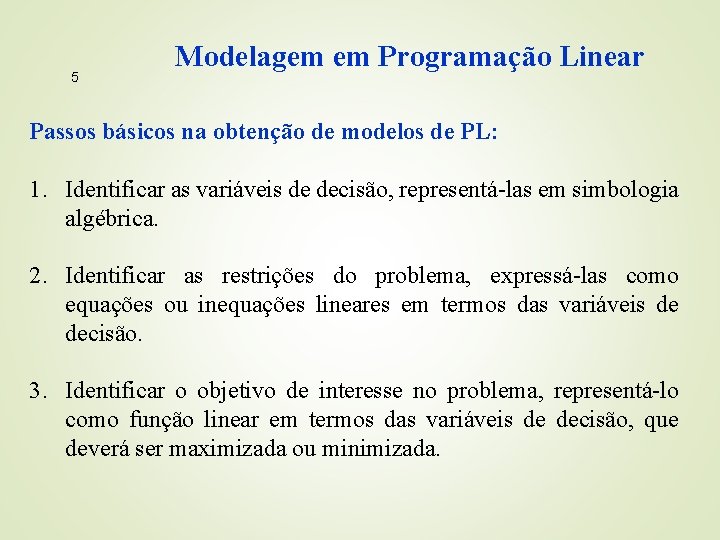 5 Modelagem em Programação Linear Passos básicos na obtenção de modelos de PL: 1.