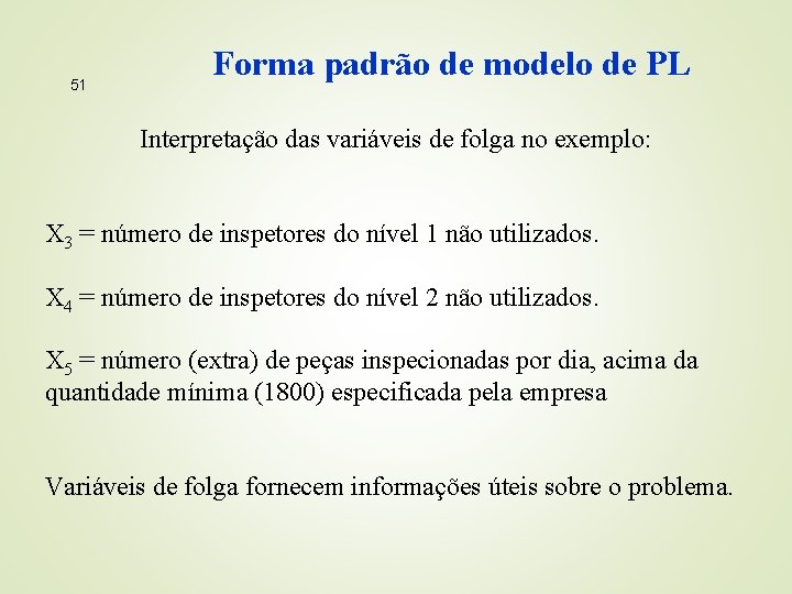 51 Forma padrão de modelo de PL Interpretação das variáveis de folga no exemplo: