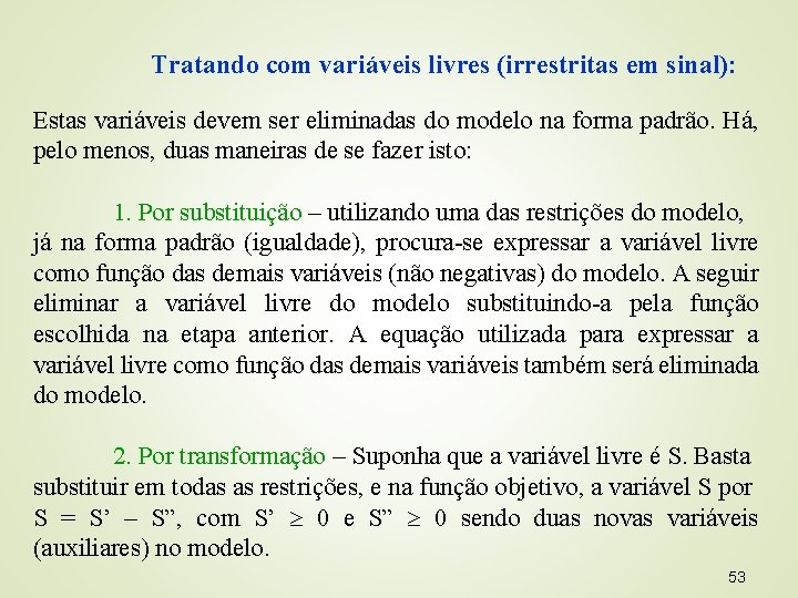 Tratando com variáveis livres (irrestritas em sinal): Estas variáveis devem ser eliminadas do modelo