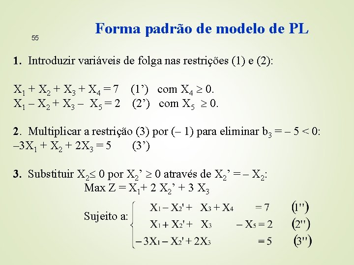55 Forma padrão de modelo de PL 1. Introduzir variáveis de folga nas restrições
