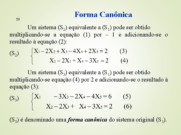 59 Forma Canônica Um sistema (S 2) equivalente a (S 1) pode ser obtido