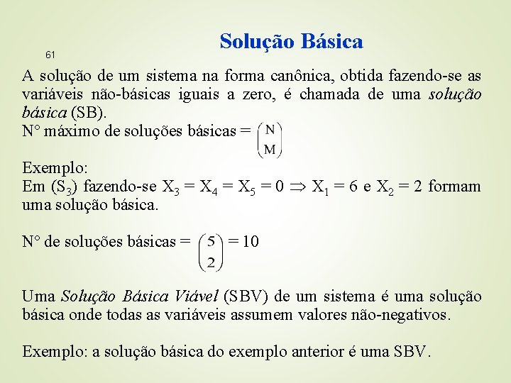 61 Solução Básica A solução de um sistema na forma canônica, obtida fazendo-se as