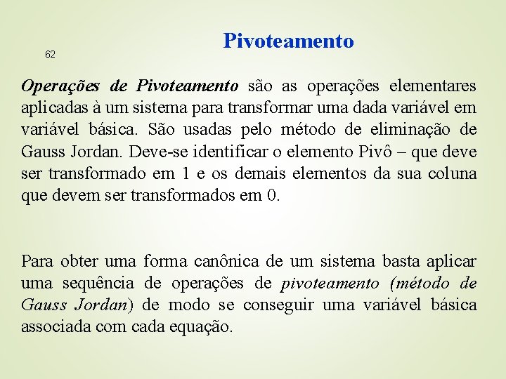 62 Pivoteamento Operações de Pivoteamento são as operações elementares aplicadas à um sistema para