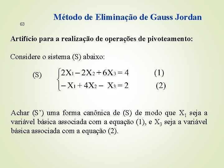 Método de Eliminação de Gauss Jordan 63 Artifício para a realização de operações de