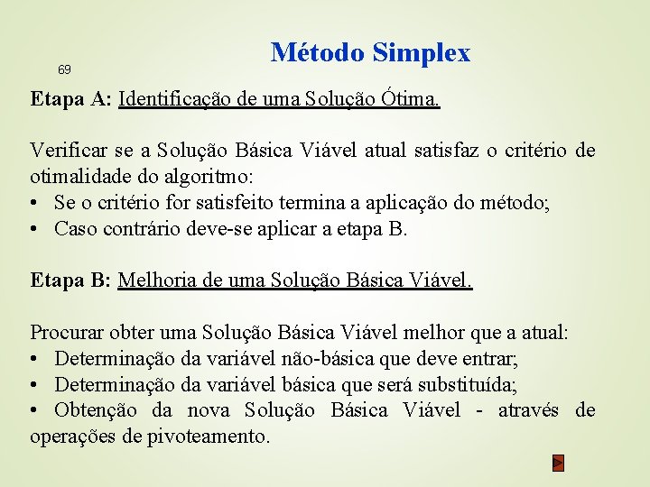 69 Método Simplex Etapa A: Identificação de uma Solução Ótima. Verificar se a Solução