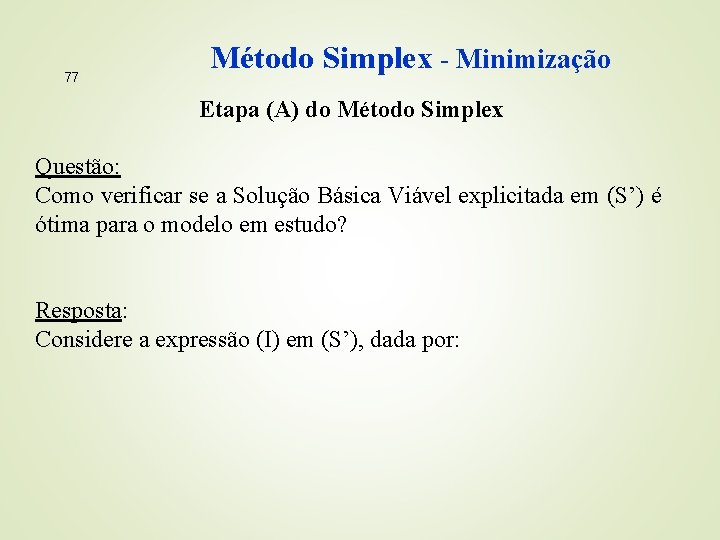 77 Método Simplex - Minimização Etapa (A) do Método Simplex Questão: Como verificar se
