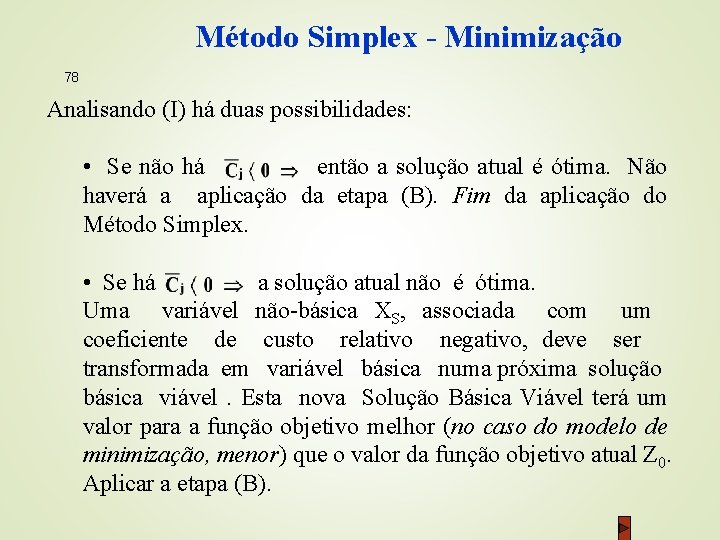 Método Simplex - Minimização 78 Analisando (I) há duas possibilidades: • Se não há