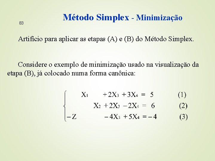 83 Método Simplex - Minimização Artifício para aplicar as etapas (A) e (B) do