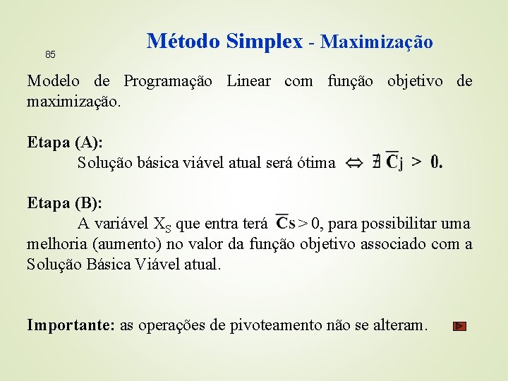 85 Método Simplex - Maximização Modelo de Programação Linear com função objetivo de maximização.