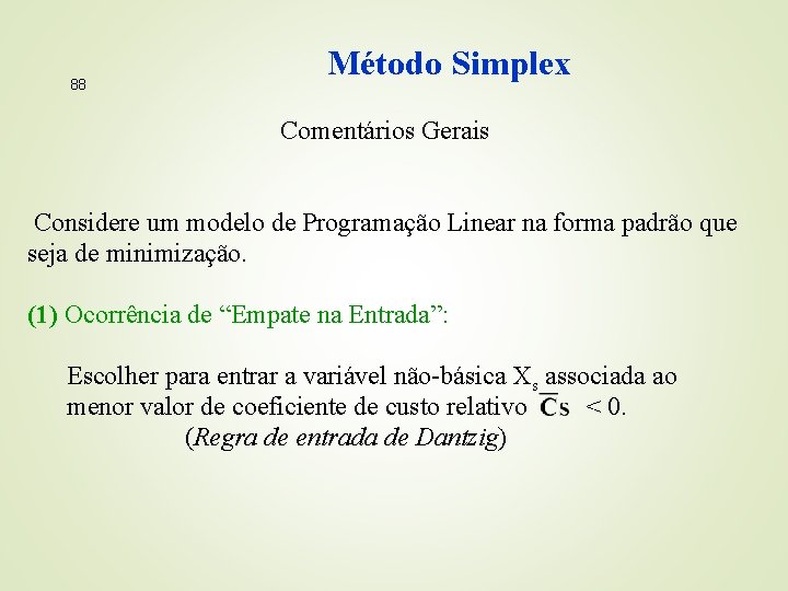 88 Método Simplex Comentários Gerais Considere um modelo de Programação Linear na forma padrão