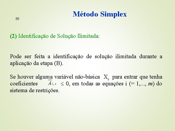 89 Método Simplex (2) Identificação de Solução Ilimitada: Pode ser feita a identificação de
