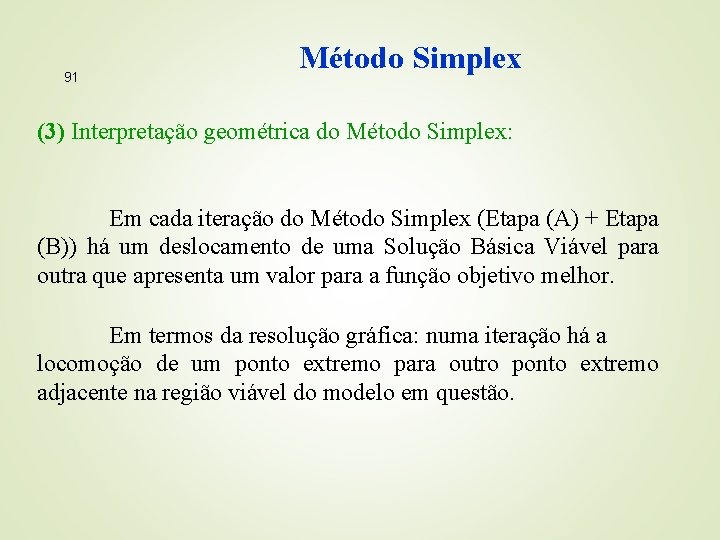 91 Método Simplex (3) Interpretação geométrica do Método Simplex: Em cada iteração do Método