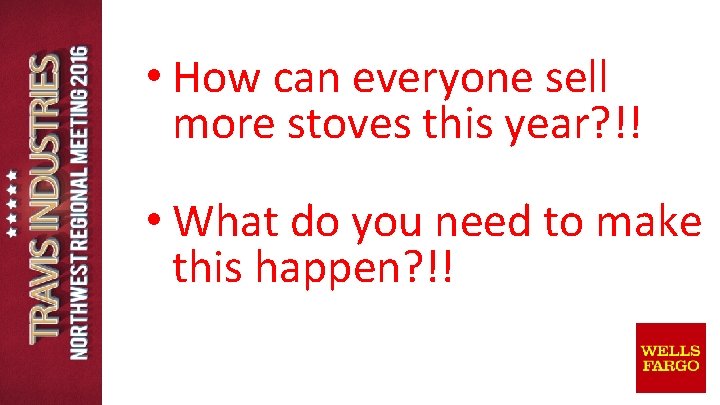 • How can everyone sell more stoves this year? !! • What do • How can everyone sell more stoves this year? !! • What do