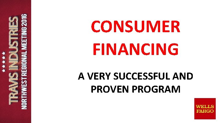 CONSUMER FINANCING A VERY SUCCESSFUL AND PROVEN PROGRAM CONSUMER FINANCING A VERY SUCCESSFUL AND PROVEN PROGRAM