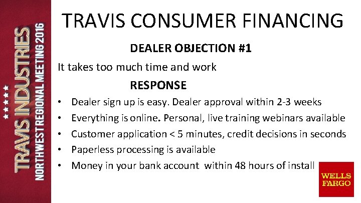 TRAVIS CONSUMER FINANCING DEALER OBJECTION #1 It takes too much time and work RESPONSE TRAVIS CONSUMER FINANCING DEALER OBJECTION #1 It takes too much time and work RESPONSE